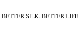 BETTER SILK, BETTER LIFE trademark