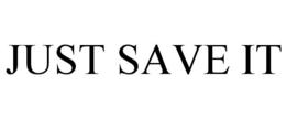 JUST SAVE IT trademark