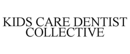 KIDS CARE DENTIST COLLECTIVE trademark