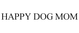 HAPPY DOG MOM trademark
