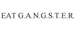 EAT G.A.N.G.S.T.E.R. trademark