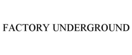 FACTORY UNDERGROUND trademark