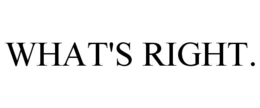 WHAT'S RIGHT. trademark