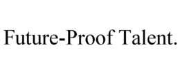 FUTURE-PROOF TALENT. trademark