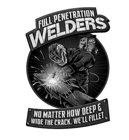 FULL PENETRATION WELDERS NO MATTER HOW DEEP & WIDE THE CRACK, WE'LL FILLET trademark