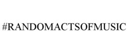 #RANDOMACTSOFMUSIC trademark
