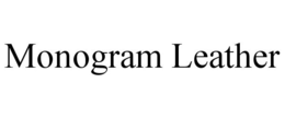 MONOGRAM LEATHER trademark