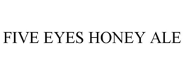 FIVE EYES HONEY ALE trademark