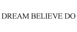 DREAM BELIEVE DO trademark