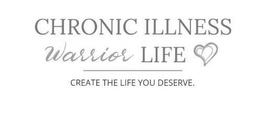 CHRONIC ILLNESS WARRIOR LIFE CREATE THE LIFE YOU DESERVE. trademark