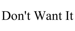 DON'T WANT IT trademark