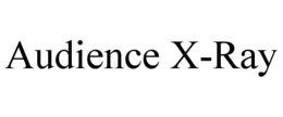 AUDIENCE X-RAY trademark