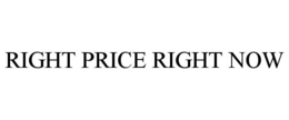 RIGHT PRICE RIGHT NOW trademark