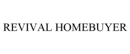 REVIVAL HOMEBUYER trademark