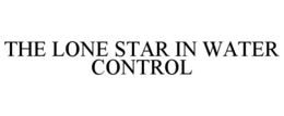 THE LONE STAR IN WATER CONTROL trademark