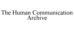 THE HUMAN COMMUNICATION ARCHIVE trademark