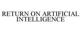 RETURN ON ARTIFICIAL INTELLIGENCE trademark