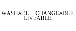 WASHABLE. CHANGEABLE. LIVEABLE. trademark