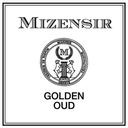 M MIZENSIR CREATEUR DE PARFUM MIZENSIR MANUFACTURA GENEVE MCMXCIX GOLDEN OUD trademark