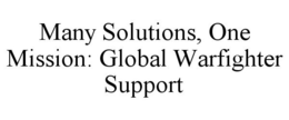 MANY SOLUTIONS, ONE MISSION: GLOBAL WARFIGHTER SUPPORT trademark