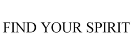 FIND YOUR SPIRIT trademark