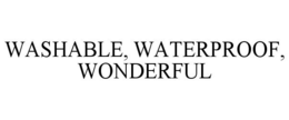 WASHABLE, WATERPROOF, WONDERFUL trademark