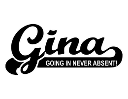 GINA GOING IN NEVER ABSENT! trademark