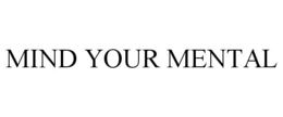 MIND YOUR MENTAL trademark