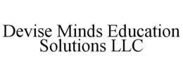 DEVISE MINDS EDUCATION SOLUTIONS LLC trademark