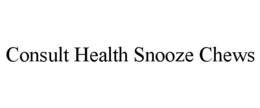 CONSULT HEALTH SNOOZE CHEWS trademark