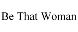 BE THAT WOMAN trademark