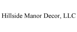 HILLSIDE MANOR DECOR, LLC trademark
