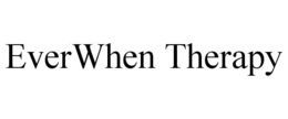 EVERWHEN THERAPY trademark