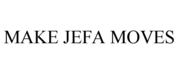 MAKE JEFA MOVES trademark