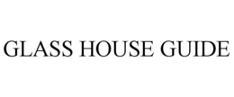 GLASS HOUSE GUIDE trademark