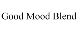 GOOD MOOD BLEND trademark