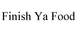 FINISH YA FOOD trademark