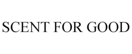 SCENT FOR GOOD trademark