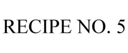 RECIPE NO. 5 trademark