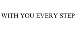 WITH YOU EVERY STEP trademark