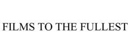 FILMS TO THE FULLEST trademark