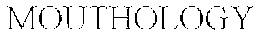MOUTHOLOGY trademark