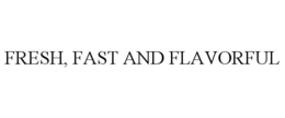 FRESH, FAST AND FLAVORFUL trademark