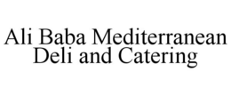 ALI BABA MEDITERRANEAN DELI AND CATERING trademark