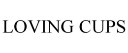 LOVING CUPS trademark