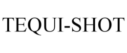 TEQUI-SHOT trademark