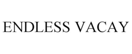 ENDLESS VACAY trademark