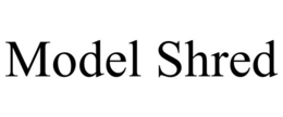 MODEL SHRED trademark
