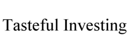 TASTEFUL INVESTING trademark