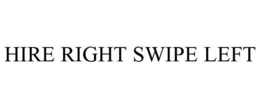 HIRE RIGHT SWIPE LEFT trademark